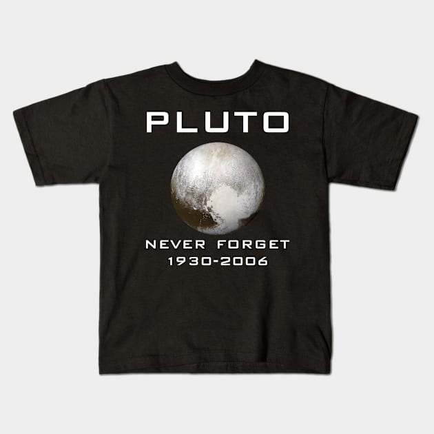 Pluto Never Forget 1930-2006 T-Shirt - Space Planet Gift Kids T-Shirt by Ilyashop